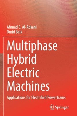 Ahmad S. Al-Adsani, Omid Beik - Multiphase Hybrid Electric Machines, Häftad