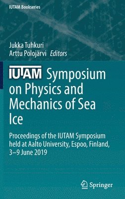 Jukka Tuhkuri, Arttu Polojärvi, Arttu Polojarvi - IUTAM Symposium on Physics and Mechanics of Sea Ice, Inbunden