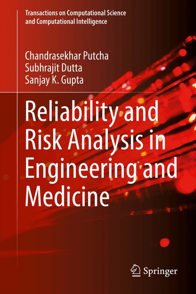 Chandrasekhar Putcha, Subhrajit Dutta, Sanjay K. Gupta - Reliability and Risk Analysis in Engineering and Medicine, Inbunden