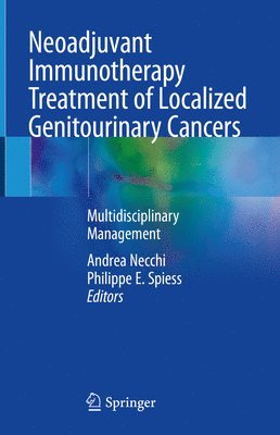 Andrea Necchi, Philippe E. Spiess - Neoadjuvant Immunotherapy Treatment of Localized Genitourinary Cancers, Inbunden