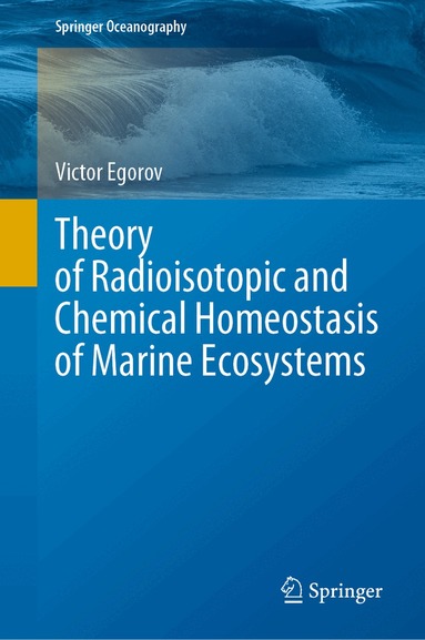 Victor Egorov - Theory of Radioisotopic and Chemical Homeostasis of Marine Ecosystems, Inbunden