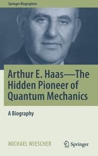 bokomslag Arthur E. Haas - The Hidden Pioneer of Quantum Mechanics