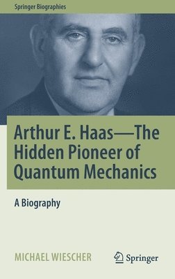 Arthur E. Haas - The Hidden Pioneer of Quantum Mechanics