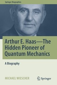 bokomslag Arthur E. Haas - The Hidden Pioneer of Quantum Mechanics