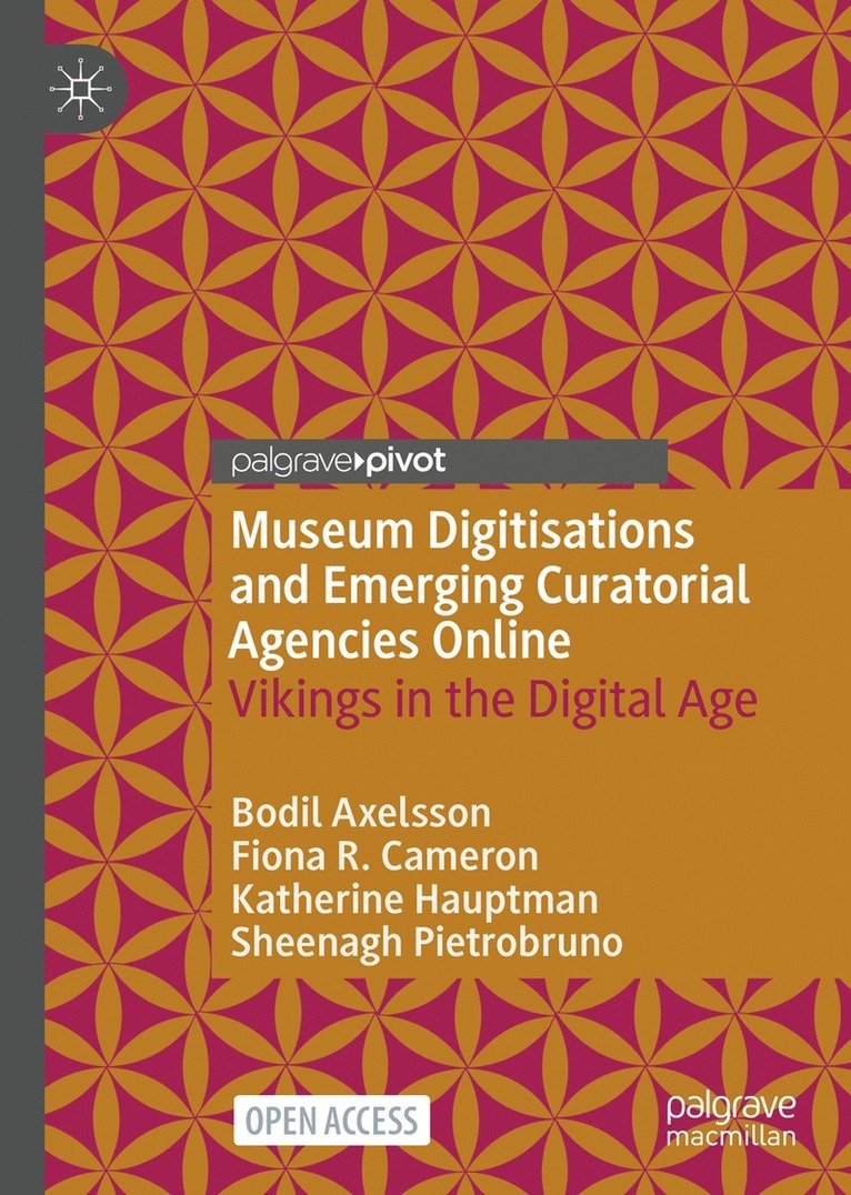 Bodil Axelsson, Fiona R. Cameron, Katherine Hauptman, Sheenagh Pietrobruno - Museum Digitisations and Emerging Curatorial Agencies Online, Inbunden