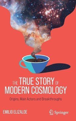 Emilio Elizalde - True Story of Modern Cosmology, Inbunden