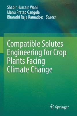 Compatible Solutes Engineering for Crop Plants Facing Climate Change 1