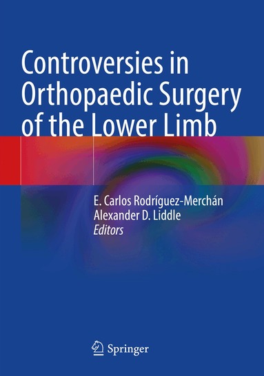 E. Carlos Rodríguez-Merchán, Alexander D. Liddle - Controversies in Orthopaedic Surgery of the Lower Limb, Häftad