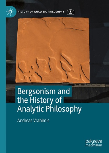 Andreas Vrahimis - Bergsonism and the History of Analytic Philosophy, Inbunden