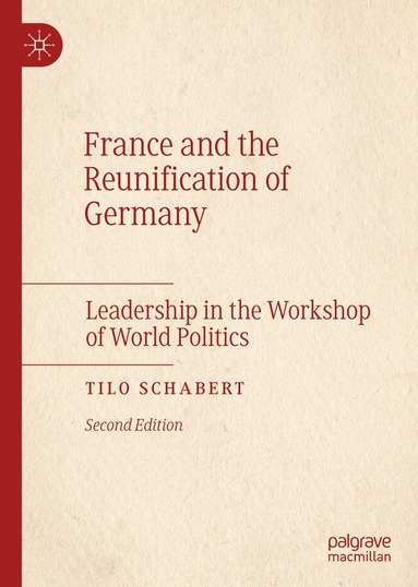 Tilo Schabert - France and the Reunification of Germany, Inbunden