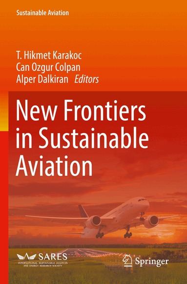 T. Hikmet Karakoc, Can Ozgur Colpan, Alper Dalkiran - New Frontiers in Sustainable Aviation, Häftad