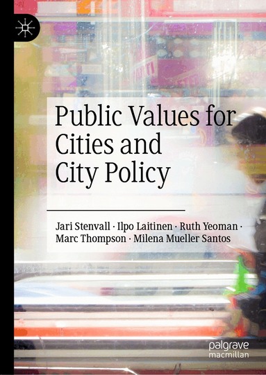 Jari Stenvall, Ilpo Laitinen, Ruth Yeoman, Marc Thompson, Milena Mueller Santos - Public Values for Cities and City Policy, Inbunden