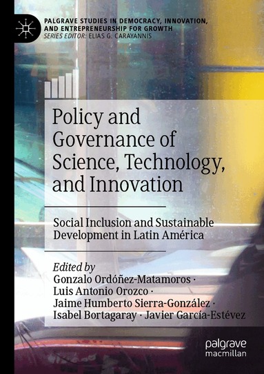 Gonzalo Ordóñez-Matamoros, Luis Antonio Orozco, Jaime Humberto Sierra-González, Isabel Bortagaray, Javier García-Estévez - Policy and Governance of Science, Technology, and Innovation, Häftad