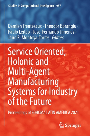 Damien Trentesaux, Theodor Borangiu, Paulo Leitão, Jose-Fernando Jimenez, Jairo R. Montoya-Torres - Service Oriented, Holonic and Multi-Agent Manufacturing Systems for Industry of the Future, Häftad