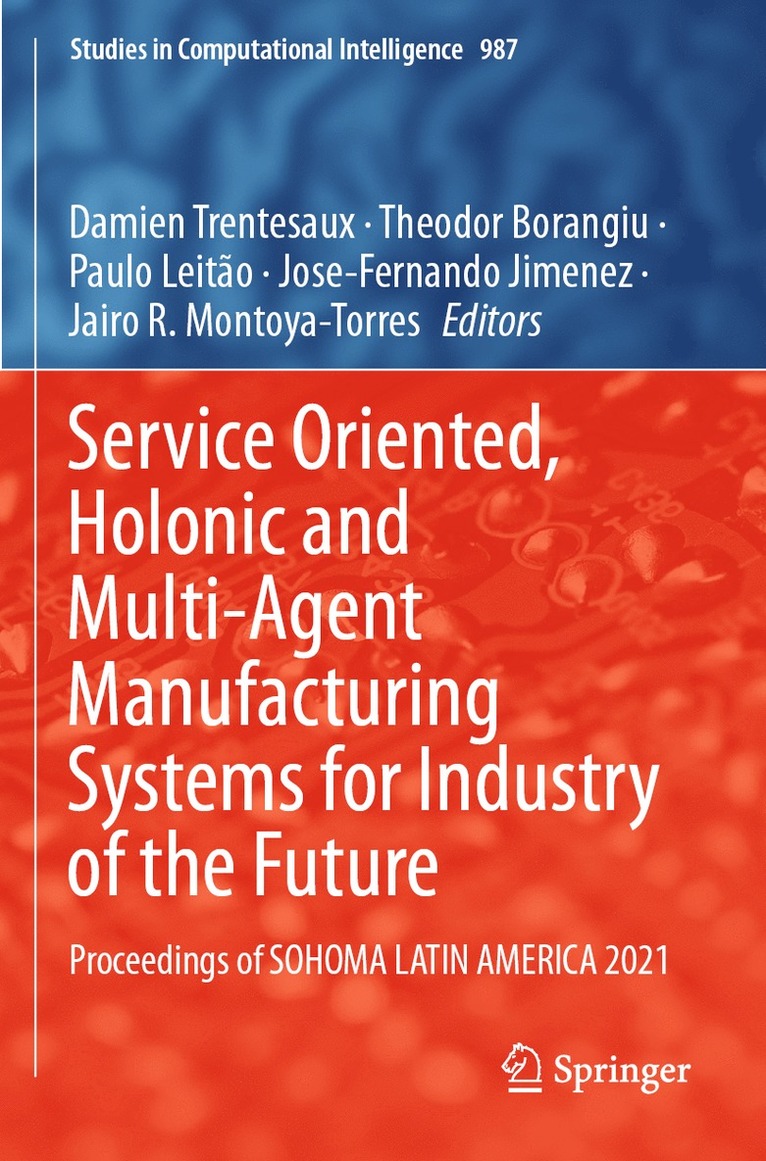 Damien Trentesaux, Theodor Borangiu, Paulo Leitão, Jose-Fernando Jimenez, Jairo R. Montoya-Torres, Paulo Leitao - Service Oriented, Holonic and Multi-Agent Manufacturing Systems for Industry of the Future, Häftad