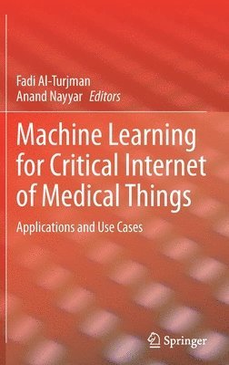 Fadi Al-Turjman, Anand Nayyar - Machine Learning for Critical Internet of Medical Things, Inbunden