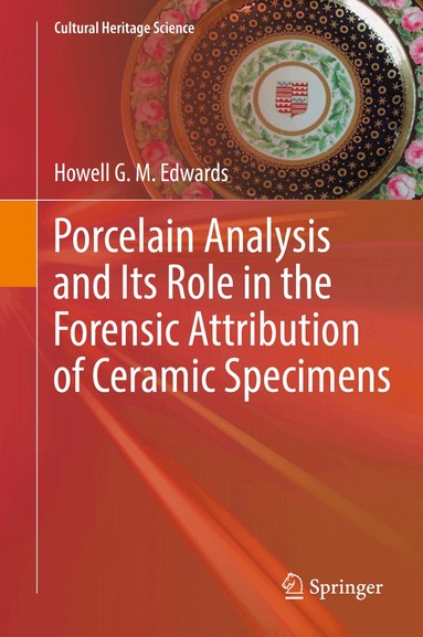 Howell G. M. Edwards - Porcelain Analysis and Its Role in the Forensic Attribution of Ceramic Specimens, Inbunden