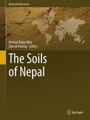 Roshan Babu Ojha, Dinesh Panday - Soils of Nepal, Inbunden