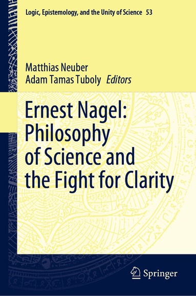 Matthias Neuber, Adam Tamas Tuboly - Ernest Nagel: Philosophy of Science and the Fight for Clarity, Inbunden