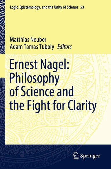 Matthias Neuber, Adam Tamas Tuboly - Ernest Nagel: Philosophy of Science and the Fight for Clarity, Häftad