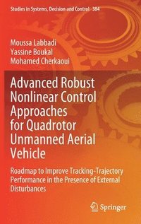 bokomslag Advanced Robust Nonlinear Control Approaches for Quadrotor Unmanned Aerial Vehicle