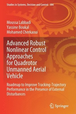 Moussa Labbadi, Yassine Boukal, Mohamed Cherkaoui - Advanced Robust Nonlinear Control Approaches for Quadrotor Unmanned Aerial Vehicle, Häftad