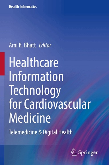 Ami B. Bhatt - Healthcare Information Technology for Cardiovascular Medicine, Häftad