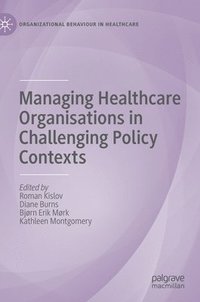 bokomslag Managing Healthcare Organisations in Challenging Policy Contexts