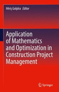 bokomslag Application of Mathematics and Optimization in Construction Project Management