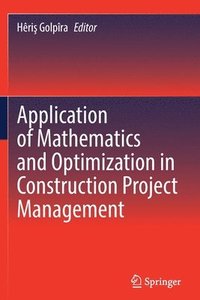 bokomslag Application of Mathematics and Optimization in Construction Project Management