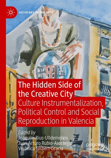 Joaquim Rius-Ulldemolins, Juan Arturo Rubio-Arostegui, Verònica Gisbert-Gracia - Hidden Side of the Creative City, Häftad