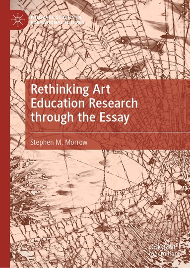 Stephen M. Morrow - Rethinking Art Education Research through the Essay, Inbunden