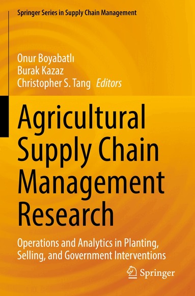 Onur Boyabatlı, Burak Kazaz, Christopher S. Tang - Agricultural Supply Chain Management Research, Häftad