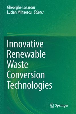 Gheorghe Lazaroiu, Lucian Mihaescu - Innovative Renewable Waste Conversion Technologies, Häftad