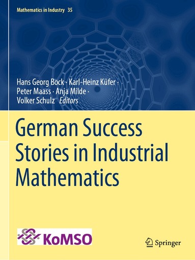 Hans Georg Bock, Karl-Heinz Küfer, Peter Maass, Anja Milde, Volker Schulz - German Success Stories in Industrial Mathematics, Häftad