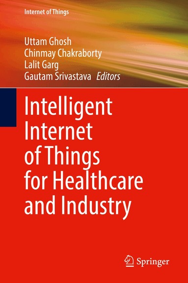 Uttam Ghosh, Chinmay Chakraborty, Lalit Garg, Gautam Srivastava - Intelligent Internet of Things for Healthcare and Industry, Inbunden