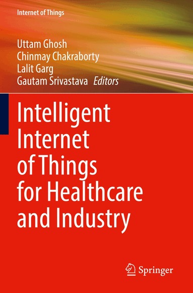 Uttam Ghosh, Chinmay Chakraborty, Lalit Garg, Gautam Srivastava - Intelligent Internet of Things for Healthcare and Industry, Häftad