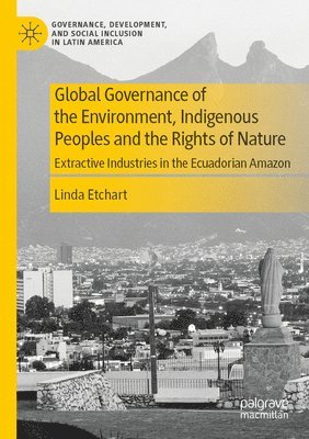 Global Governance of the Environment, Indigenous Peoples and the Rights of Nature 1