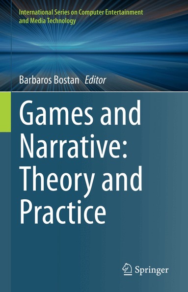 Barbaros Bostan - Games and Narrative: Theory and Practice, Inbunden