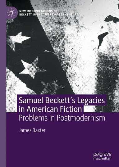 James Baxter - Samuel Beckett’s Legacies in American Fiction, Inbunden