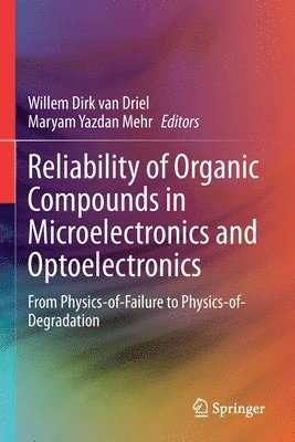 Willem Dirk van Driel, Maryam Yazdan Mehr, Willem Dirk Van Driel, Willem Dirk van Driel - Reliability of Organic Compounds in Microelectronics and Optoelectronics, Häftad