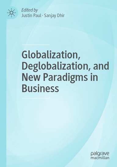 Justin Paul, Sanjay Dhir - Globalization, Deglobalization, and New Paradigms in Business, Häftad