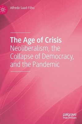 Alfredo Saad-Filho - Age of Crisis, Inbunden
