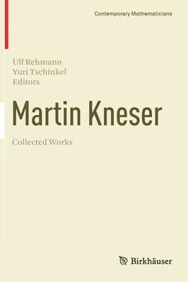 Ulf Rehmann, Yuri Tschinkel - Martin Kneser Collected Works, Inbunden