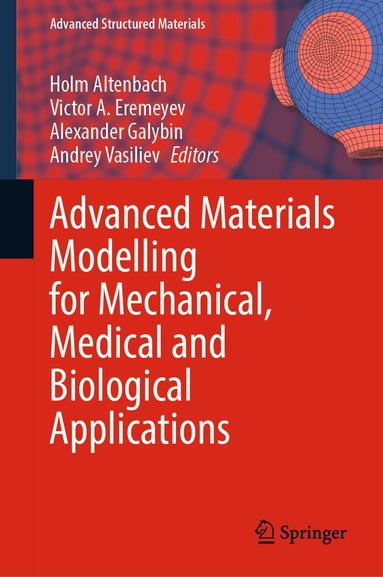 Holm Altenbach, Victor A. Eremeyev, Alexander Galybin, Andrey Vasiliev - Advanced Materials Modelling for Mechanical, Medical and Biological Applications, Inbunden
