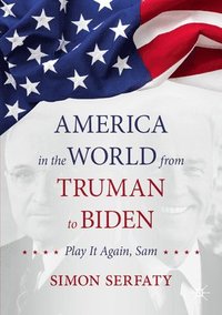 bokomslag America in the World from Truman to Biden