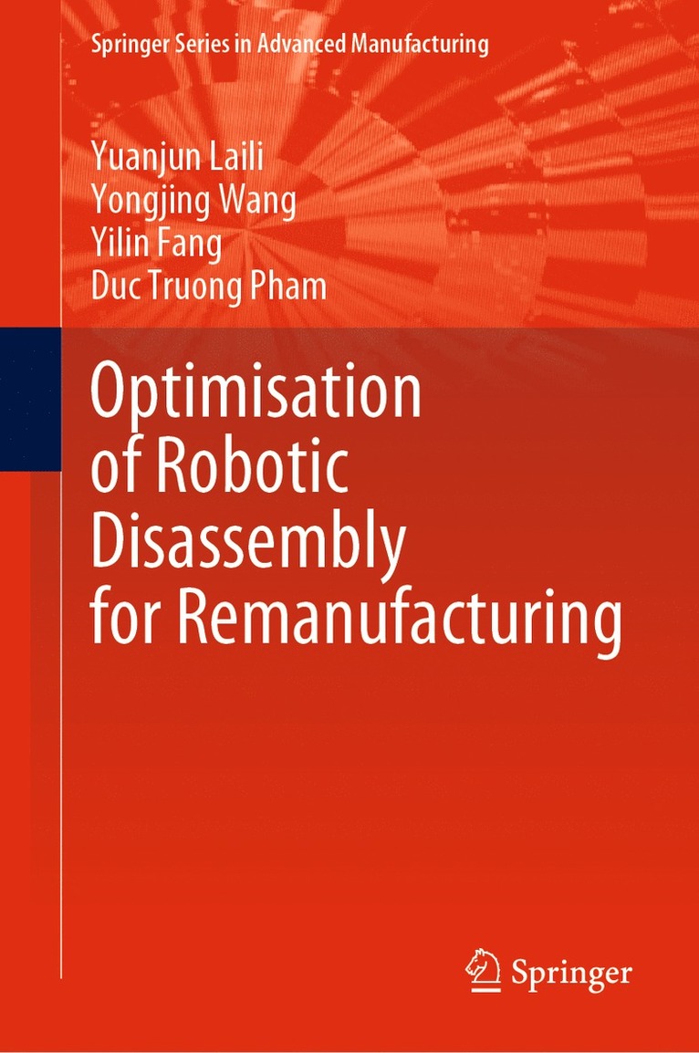 Yuanjun Laili, Yongjing Wang, Yilin Fang, Duc Truong Pham - Optimisation of Robotic Disassembly for Remanufacturing, Inbunden