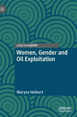 Maryse Helbert - Women, Gender and Oil Exploitation, Inbunden
