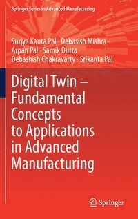 bokomslag Digital Twin - Fundamental Concepts to Applications in Advanced Manufacturing
