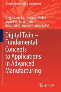 bokomslag Digital Twin - Fundamental Concepts to Applications in Advanced Manufacturing
